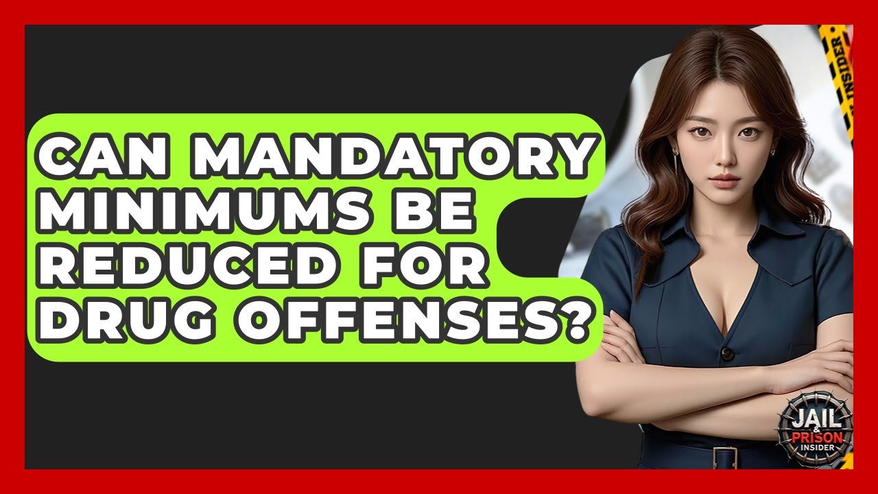 Can Mandatory Minimums Be Reduced For Drug Offenses? - Jail & Prison Insider