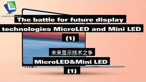 The battle for future display technologies: MicroLED and Mini LED