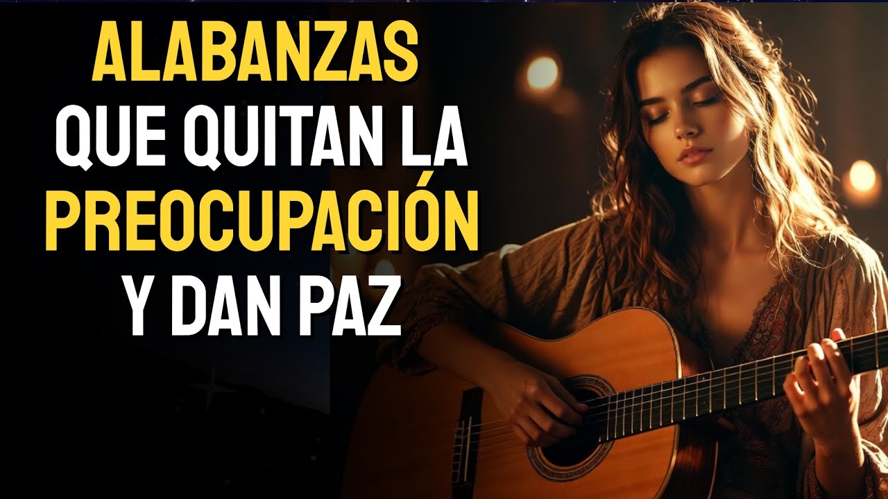 MÚSICA CRISTIANA PARA ORAR Y RENOVAR FUERZAS 🛐 ALABANZAS QUE TOCAN EL ...