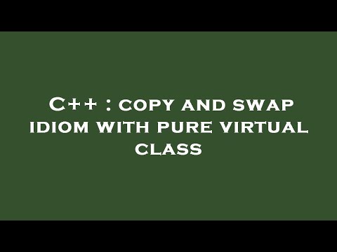 C++ : copy and swap idiom with pure virtual class