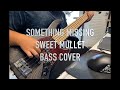 Something Missing - Sweet Muller [ Bass Cover ]