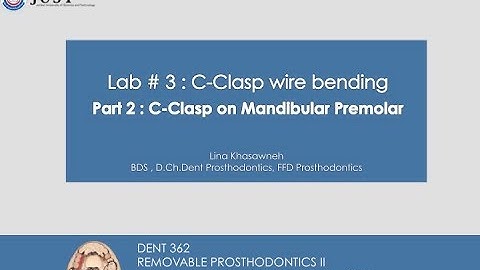Lab # 4 Part 2 : Wire Bending of Lower C Clasp ( Mandibular Premolar)