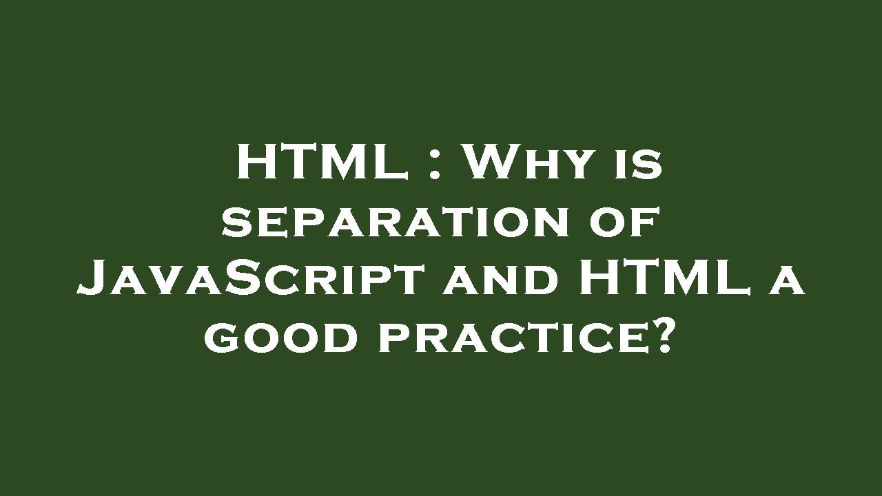 HTML : Why is separation of JavaScript and HTML a good practice? - YouTube