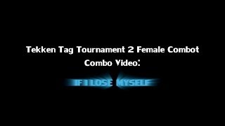 Tekken Tag Tournament 2 Female Combot Combo Video If I Lose Myself