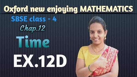 Ex.12D chapter 12 Time | CBSE Class 4 maths | oxford book |How to find diration & finishing time.