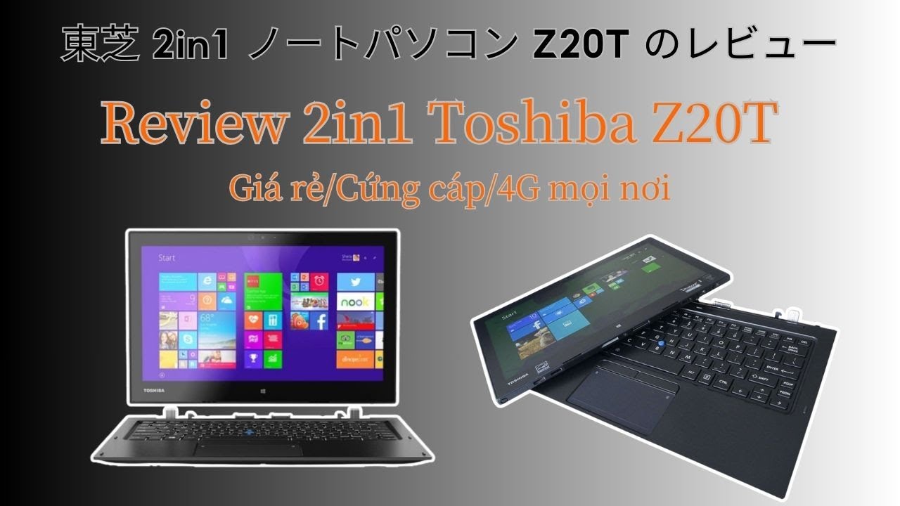 Đánh giá Toshiba Z20T mẫu laptop 2in1 quốc dân một thời