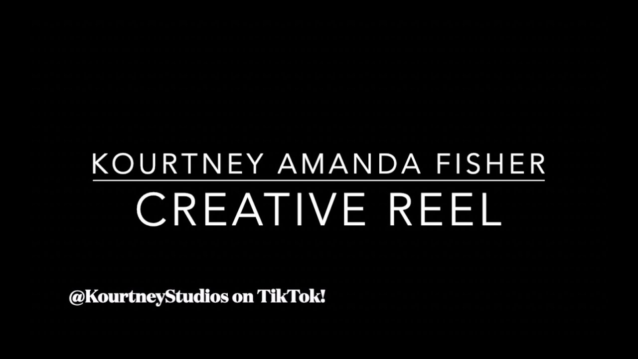 Kourtney Amanda Fisher Creative Reel