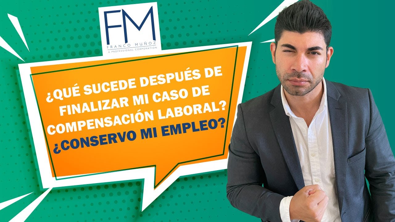 ¿Qué sucede después de finalizar mi caso de compensación laboral? ¿Conservo mi empleo?