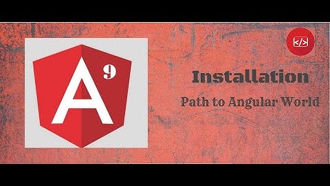 Install Angular 9 in Simple Steps | Create First Angular 9 Project