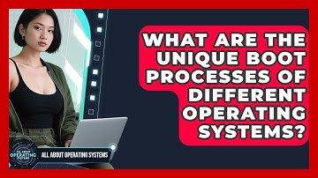 What Are The Unique Boot Processes Of Different Operating Systems? - All About Operating Systems