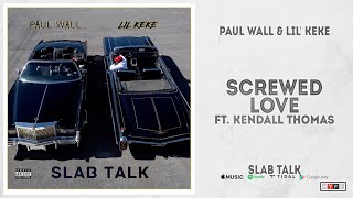 Paul Wall & Lil' Keke - "Screwed Love" Ft. Kendall Thomas (Slab Talk)