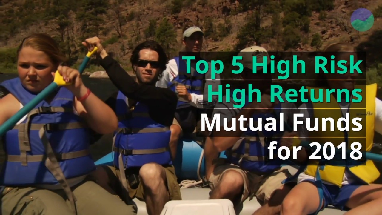 Top 5 High Risk High Returns Mutual Funds for 2018 - YouTube