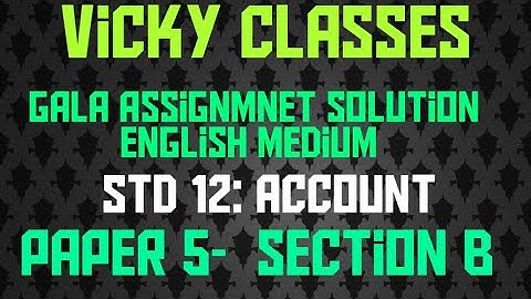 Gala Assignmnet Solution English medium Account - paper 5  Section B std 12 commerce