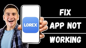 Lorex App Not Working: How to Fix Lorex App Not Working (Quick Fix)
