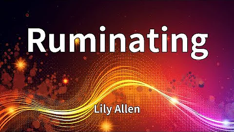Lily Allen - Ruminating (Lyrics)