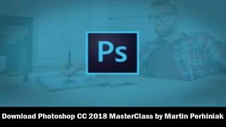 Download Photoshop CC 2018 MasterClass by Martin Perhiniak