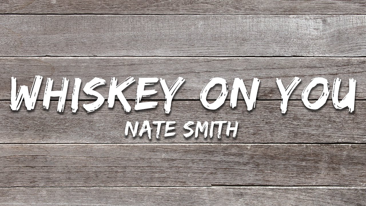 Nate Smith - Whiskey On You (Lyrics)