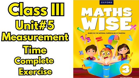 Class 3 Maths | Unit 5 Measurement (Time) | Complete Exercise Solution | Maths Wise Oxford 