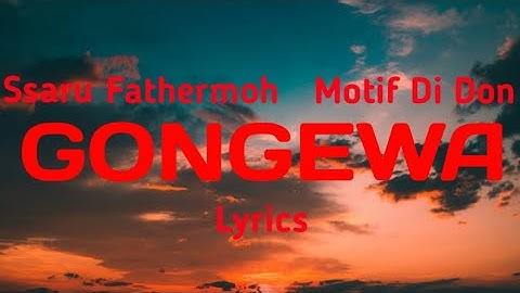 Ssaru Ft. Fathermoh, Motif Di Don - Gongewa (Official Lyric Video)