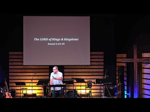 The LORD of Kings & Kingdoms - Daniel 2:24-49
