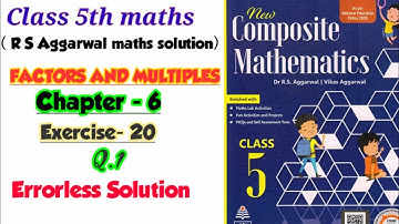 CLASS-5TH / MATHS/ CHAPTER-6/ FACTORS AND MULTIPLES/EXERCISE-20 / PART-1 / NEW COMPOSITE MATHEMATICS