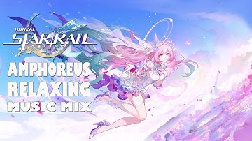 Honkai Star Rail Amphoreus Finale 3.0 - 3.7 OST Relaxing Music Mix