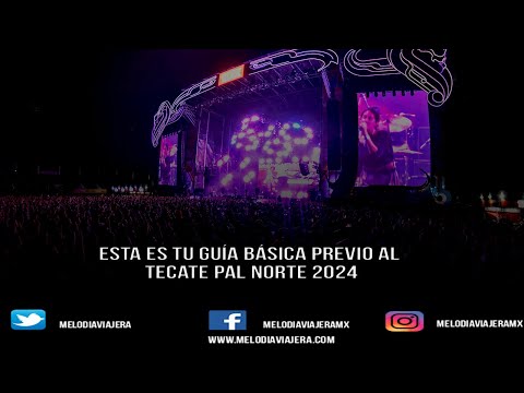 TODO LO QUE NECESITAS SABER PREVIO A TU LLEGADA AL TECATE PAL NORTE 2024