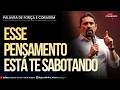 ESSE PENSAMENTO ESTÁ TE SABOTANDO I Palavra de Força e Coragem I Geraldinho Correia