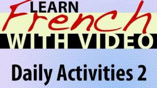 Learn French with Videos - Daily Activities 2