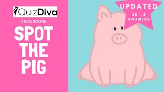 Spot The Pig QuizDiva Answers 25+5 Full answers [UPDATED]