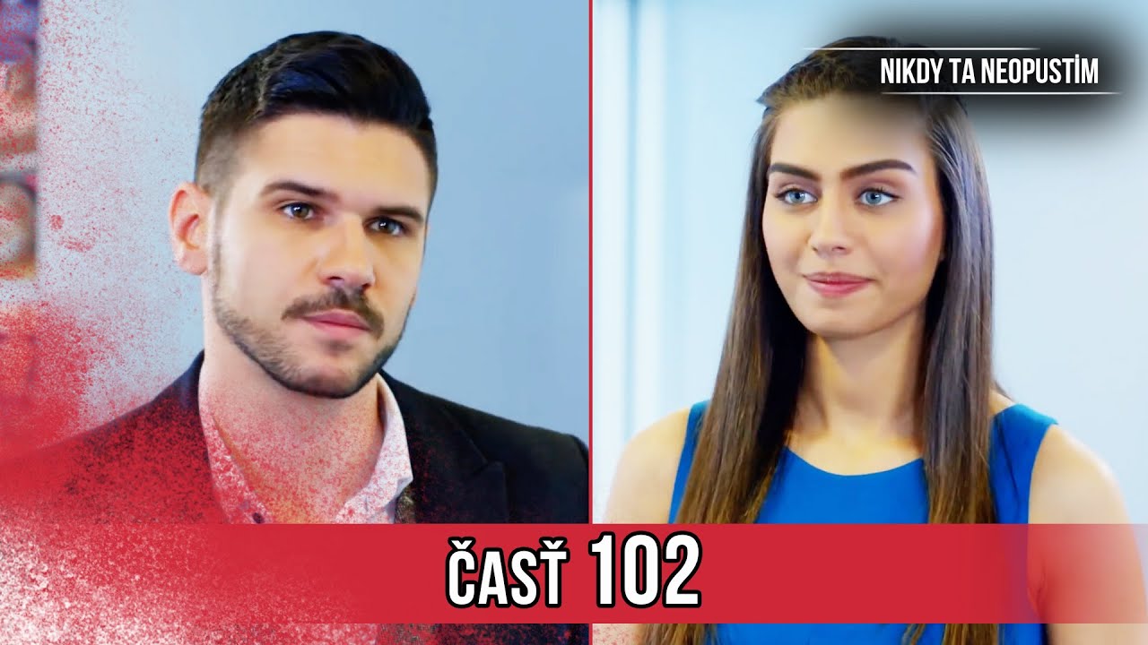 Nikdy Ta Neopustim | 102. Epizóda (HD)