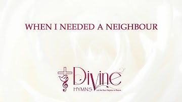 When I Needed A Neighbour (Were You There) Song Lyrics Video - Divine Hymns