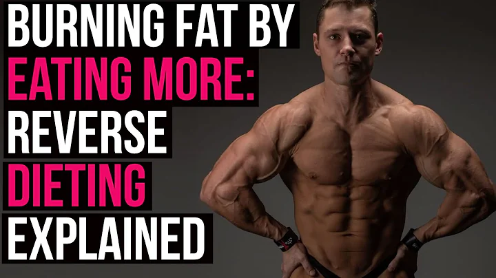 Burning Fat w/ Reverse Dieting: How Eating More Ac...
