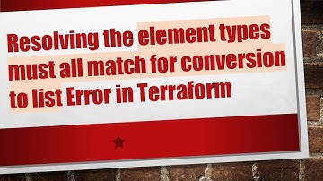 Resolving the element types must all match for conversion to list Error in Terraform