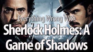 Everything Wrong With Sherlock Holmes: A Game of Shadows