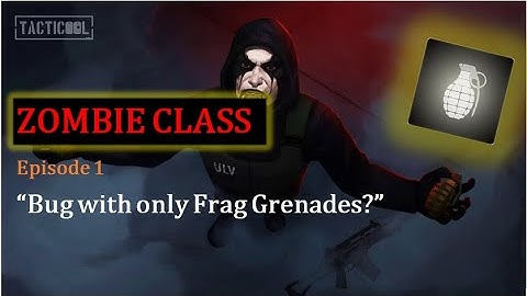 TACTICOOL - Zombie Class Episode 1 "Bug with only Frag Grenades?" (1:1:1:1 Pattern)