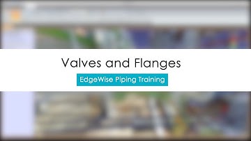 EdgeWise Piping Training - Valves and Flanges