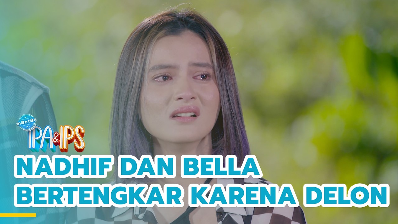 Nadhif dan Bella bertengkar karena Delon | MANTAN IPA & IPS | EPS.453 (1/5)