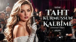 Taht Kurmuşsun Kalbime (Oriental Cover) Üzik Üslümgürses