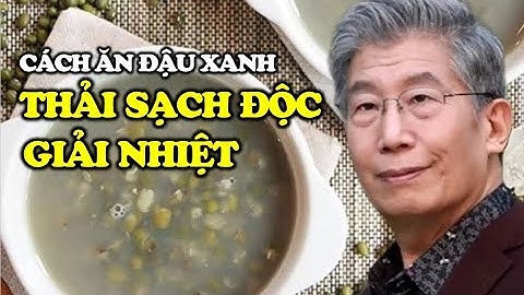GS dinh dưỡng chia sẻ cách ăn đậu xanh để thải độc, giải nhiệt Quà quý cho các gia đình