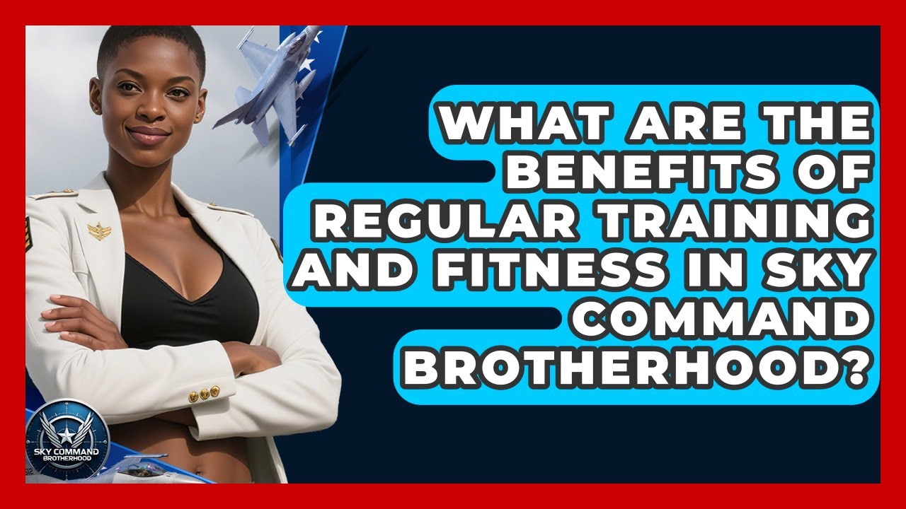 What Are the Benefits of Regular Training and Fitness in Sky Command Brotherhood?
