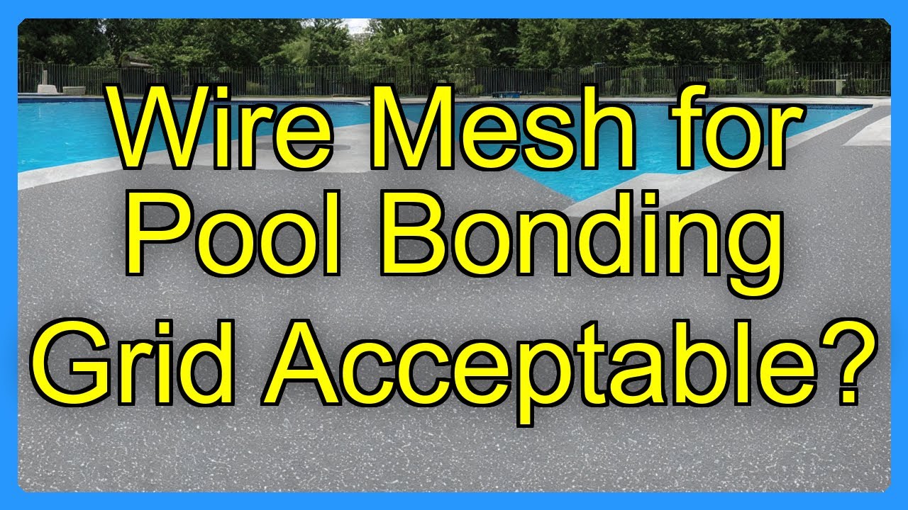Pool Grounding Mesh Wire Mesh for Pool Bonding Grid Acceptable? - YouTube