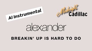 ALEXANDER Breakin’ Up Is Hard To Do (AI Instrumental)