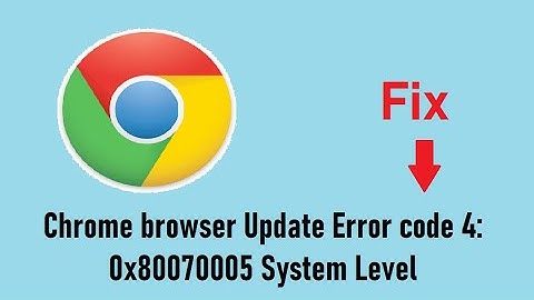 Fix - Chrome browser Update Error code 4: 0x80070005 System Level