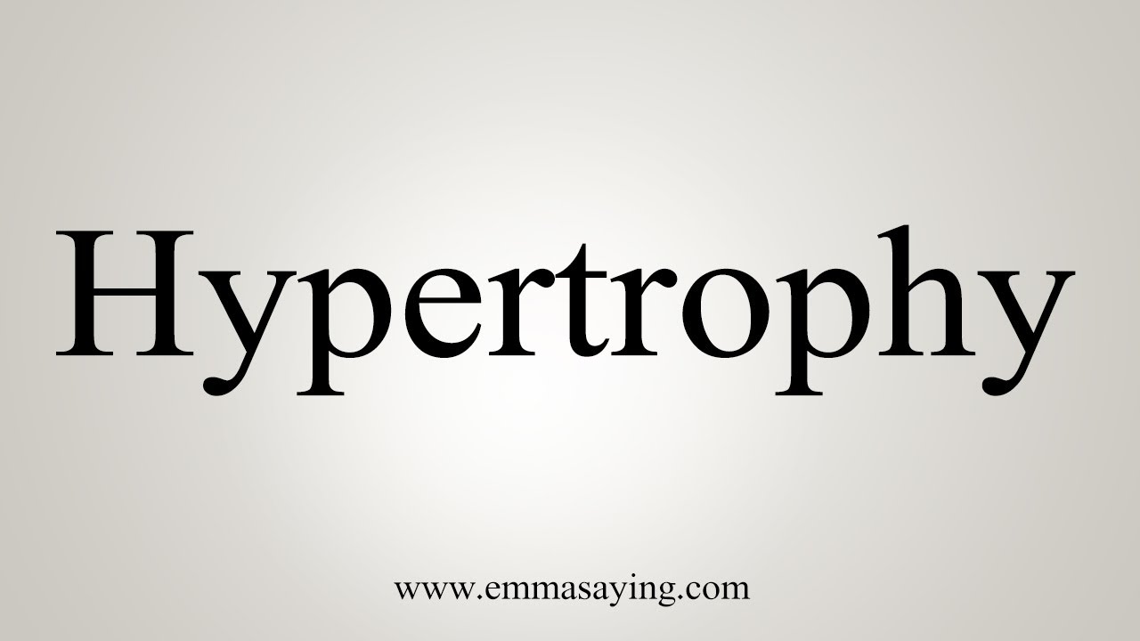 How To Say Hypertrophy