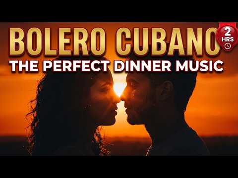 Bolero Cubano | 2 Hours of Romantic Background Music for Dinner & Café