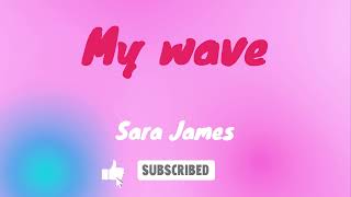 My wave  - Sara James (Lyrics)