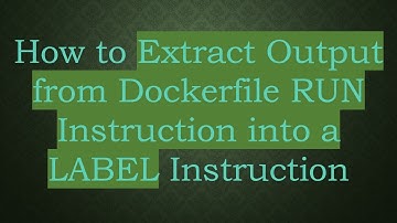 How to Extract Output from Dockerfile RUN Instruction into a LABEL Instruction