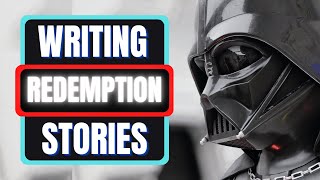 Writing Redemption Arcs (Fiction Writing Advice)