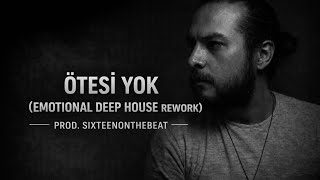 Ötesi Yok (Emotional Deep House Rework) Prod. Sixteenonthebeat